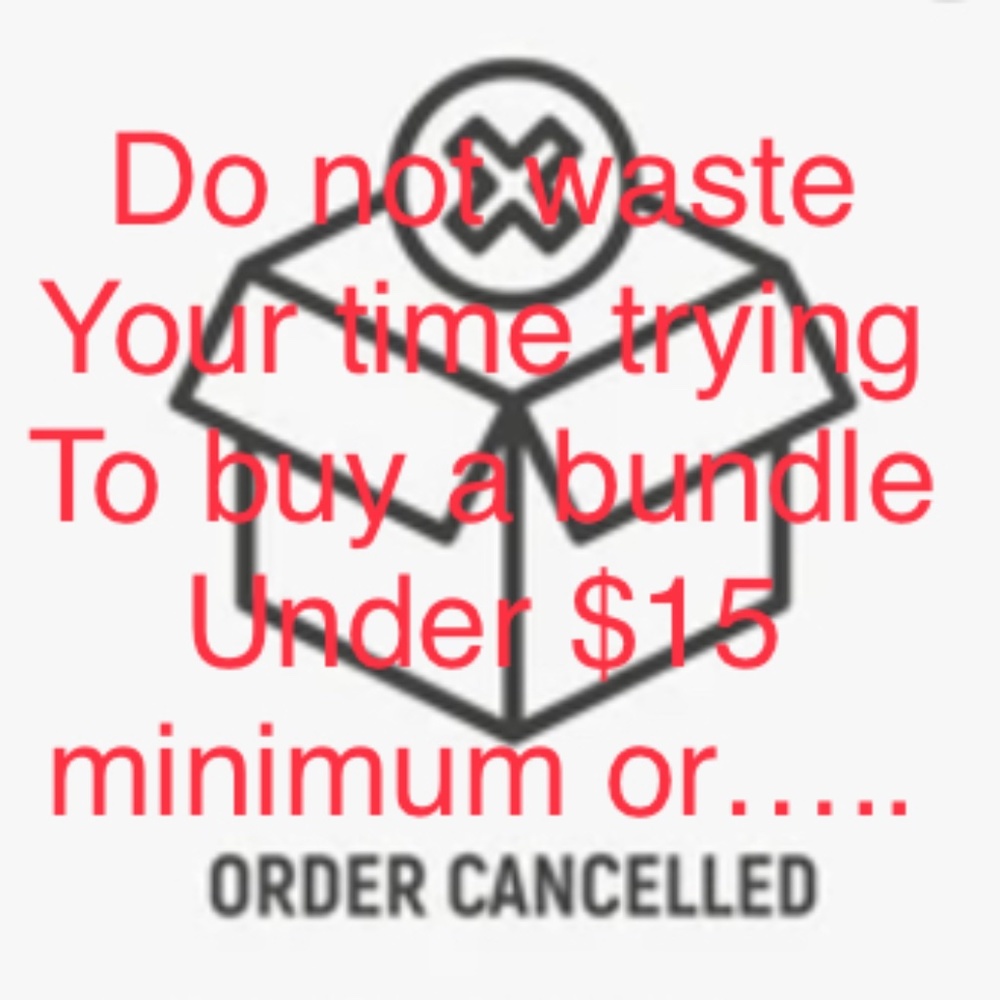 I will CANCEL your order if you don’t spend $15 minimum